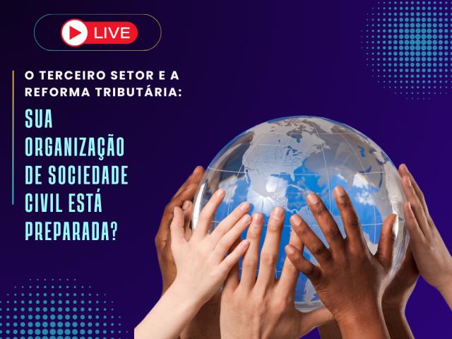 Especialistas orientam o Terceiro Setor sobre mudanças da Reforma Tributária em live do IRTDPJBrasil  