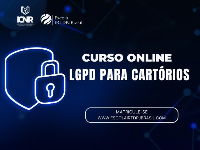 Edição atualizado do “Curso LGPD para cartórios” já está disponível na plataforma da Escola IRTDPJBrasil