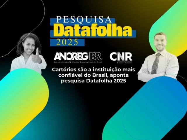 Fortaleça o seu Cartório: baixe e divulgue os resultados oficiais da Pesquisa Datafolha 2025