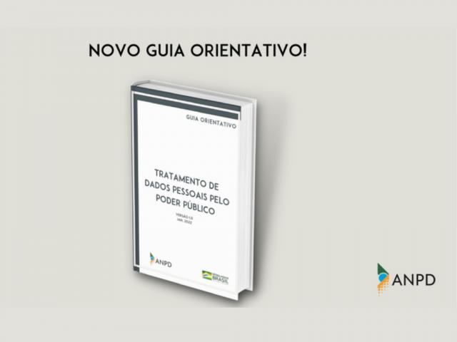 ANPD lança novo Guia Orientativo para tratamento de dados pessoais pelo Poder Público