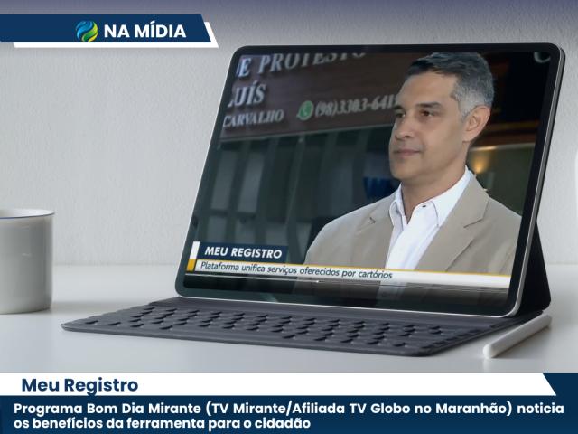 Maranhão: telejornal destaca a plataforma Meu Registro e a simplificação de serviços cartorários 