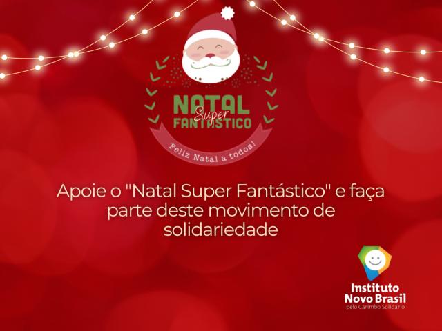 Natal Super Fantástico: Instituto Novo Brasil promove campanha para beneficiar comunidades carentes