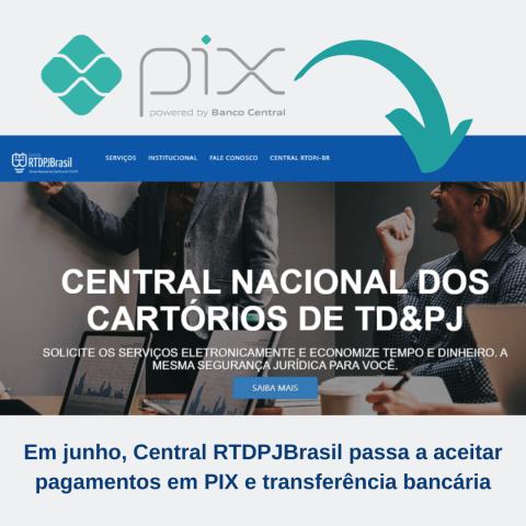 Central RTDPJ passa a aceitar PIX e transferência direto do cliente para o cartório, a partir de 1º/6 